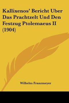 portada kallixenos' bericht uber das prachtzelt und den festzug ptolemaeus ii (1904)