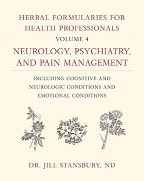portada Herbal Formularies for Health Professionals, Volume 4: Neurology, Psychiatry, and Pain Management, Including Cognitive and Neurologic Conditions and Emotional Conditions (en Inglés)