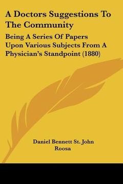 portada a doctors suggestions to the community: being a series of papers upon various subjects from a physician's standpoint (1880)