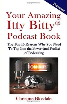 portada Your Amazing Itty Bitty® Podcast Book: The top 15 Reasons why you Need to tap Into the Power (And Profits) of Podcasting (en Inglés)
