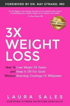 portada 3X Weight Loss: How To Lose Weight 3X Faster And Keep It Off For Good Without Starving, Cravings Or Willpower (in English)