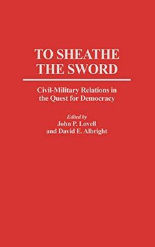 portada To Sheathe the Sword: Civil-Military Relations in the Quest for Democracy (en Inglés)