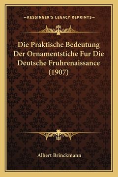 portada Die Praktische Bedeutung Der Ornamentstiche Fur Die Deutsche Fruhrenaissance (1907) (en Alemán)