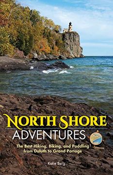 portada North Shore Adventures: The Best Hiking, Biking, and Paddling From Duluth to Grand Portage (in English)