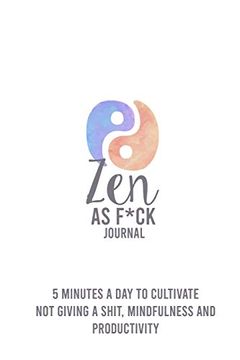 portada Zen as F*Ck: 5 Minutes a day to Cultivate not Giving a Sh*T Mindfulness and Productivity (en Inglés)