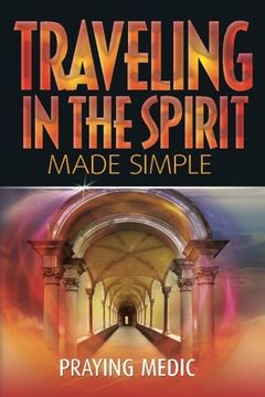 portada Traveling in the Spirit Made Simple (The Kingdom of God Made Simple) (Volume 4) (en Inglés)