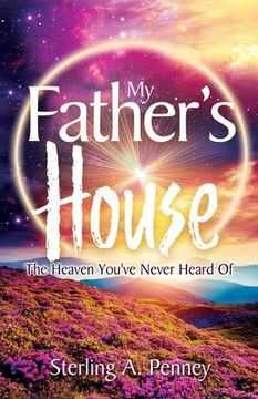 portada My Father's House: The Heaven You've Never Heard Of (en Inglés)