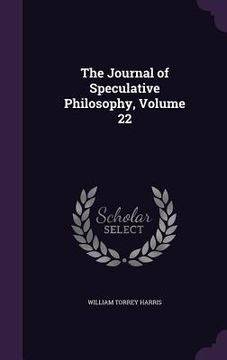 portada The Journal of Speculative Philosophy, Volume 22 (en Inglés)