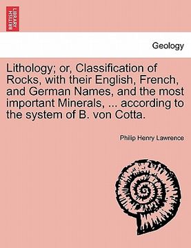 portada lithology; or, classification of rocks, with their english, french, and german names, and the most important minerals, ... according to the system of (en Inglés)