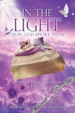 portada In the Light...How God Speaks to Me: Prophetic Dreams, Prophecies & Deliverance (en Inglés)
