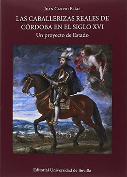 portada Las Caballerizas Reales de Cï¿ ½Rdoba en el Siglo Xvi. (in Spanish)