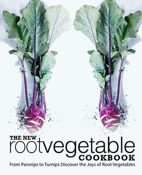 portada The New Root Vegetable Cookbook: From Parsnips to Turnips Discover the Joys of Root Vegetables (in English)