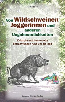 portada Von Wildschweinen, Joggerinnen und Anderen Ungeheuerlichkeiten: Kritische und Humorvolle Betrachtungen Rund um die Jagd (in German)