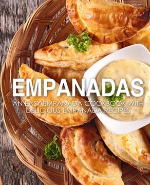 portada Empanadas: An Easy Empanada Cookbook with Delicious Empanada Recipes (en Inglés)