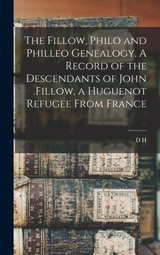 portada The Fillow, Philo and Philleo Genealogy. A Record of the Descendants of John Fillow, a Huguenot Refugee From France (in English)