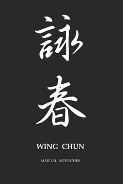 portada Martial Notebooks Wing Chun: Black Cover 6 x 9 (Wing Chun Kung fu Martial way Notebooks) (in English)