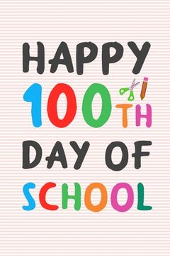 portada Happy 100th Day of School: 100 days of school writing prompts, activities and celebration ideas for kindergarten and first grade