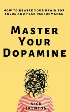 portada Master Your Dopamine: How to Rewire Your Brain for Focus and Peak Performance (en Inglés)