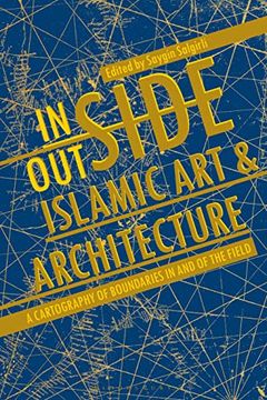 portada Inside/Outside Islamic Art and Architecture: A Cartography of Boundaries in and of the Field