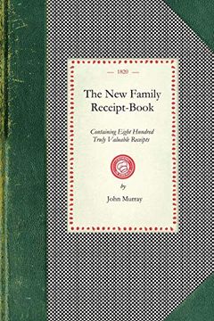 portada New Family Receipt-Book: Containing Eight Hundred Truly Valuable Receipts (in English)