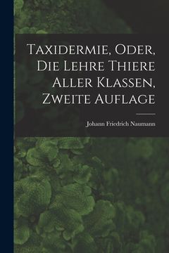 portada Taxidermie, oder, die Lehre Thiere Aller Klassen, zweite Auflage (en Alemán)