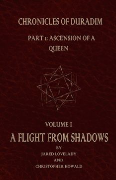 portada A Flight From Shadows: Chronicles of Duradim, Part 1: Ascension of a Queen, Volume I (en Inglés)