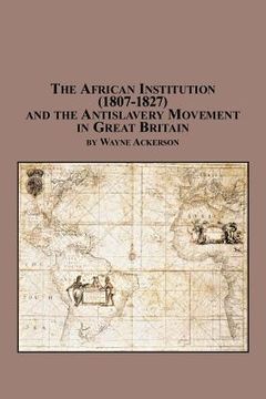 portada The African Institution (1807-1827) and the Antislavery Movement in Great Britain (en Inglés)