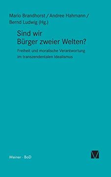portada Sind wir Bürger Zweier Welten? Freiheit und Moralische Verantwortung im Transzendentalen Idealismus (in German)