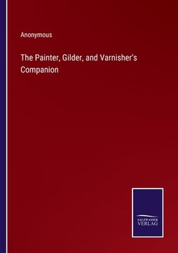 portada The Painter, Gilder, and Varnisher's Companion (in English)