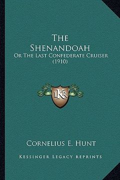 portada the shenandoah the shenandoah: or the last confederate cruiser (1910) or the last confederate cruiser (1910) (en Inglés)