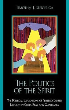 portada the politics of the spirit: the political implications of pentecostalized religion in costa rica and guatemala (in English)