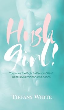 portada HUSH Girl!: You Have the Right to Remain Silent in Life's Questionable Seasons (en Inglés)