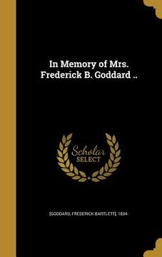 portada In Memory of Mrs. Frederick B. Goddard .. (en Inglés)