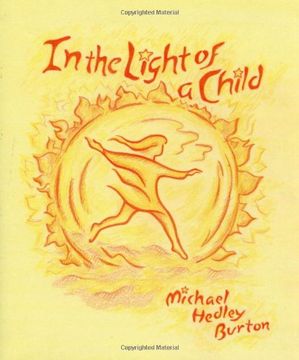 portada In Light of the Child: A Journey Through the 52 Weeks of the Year in Both Hemispheres for Children and for the Child in Each Human Being (en Inglés)