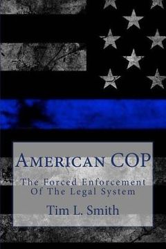 portada American Cop: The Forced Enforcement of the Legal System (en Inglés)