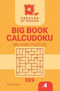 portada Creator of puzzles - Big Book Calcudoku 480 Hard Puzzles (Volume 4) (en Inglés)