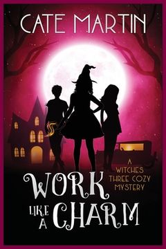portada Work Like a Charm: A Witches Three Cozy Mystery (in English)