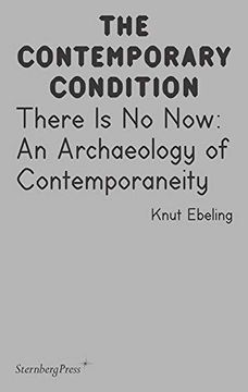 portada Contemporary Condition - There is no Now. An Archaeology of Contemporaneity