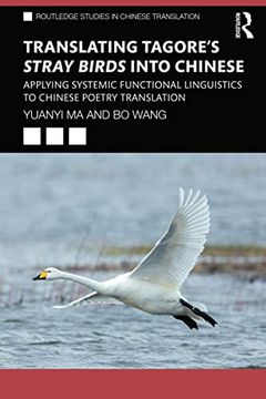 portada Translating Tagore'S Stray Birds Into Chinese: Applying Systemic Functional Linguistics to Chinese Poetry Translation (Routledge Studies in Chinese Translation) (en Inglés)