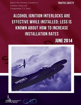 portada TRAFFIC SAFETY Alcohol Ignition Interlocks Are Effective While Installed; Less Is Known about How to Increase Installation Rates (en Inglés)
