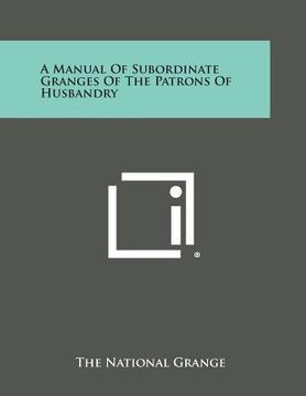 portada A Manual of Subordinate Granges of the Patrons of Husbandry (in English)