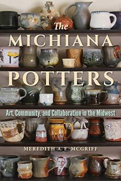portada The Michiana Potters: Art, Community, and Collaboration in the Midwest (Material Vernaculars) 