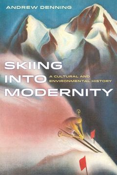 portada Skiing Into Modernity: A Cultural and Environmental History (Sport in World History) (en Inglés)