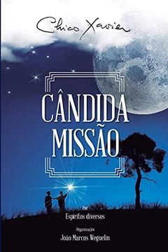 portada Cândida Missão: Diversos (Espíritos) Francisco Cândido Xavier (Autor) João Marcos Weguelin (Organizador) (1) (in Portuguese)