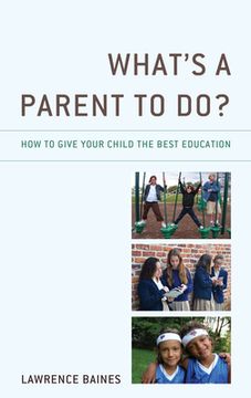 portada What's a Parent to Do?: How to Give Your Child the Best Education (en Inglés)