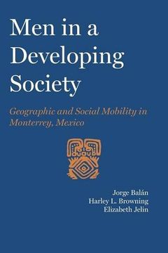 portada Men in a Developing Society: Geographic and Social Mobility in Monterrey, Mexico (Llilas Latin American Monograph)