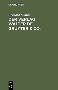 portada Der Verlag Walter de Gruyter & Co.: Skizzen Aus Der Geschichte Der Seinen Aufbau Bildenden Ehemaligen Firmen, Nebst Einem Lebensabriss Dr. Walter de Gruyter's