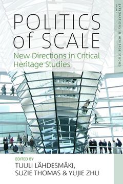 portada Politics of Scale: New Directions in Critical Heritage Studies (Explorations in Heritage Studies, 1) (in English)