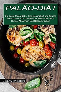 portada Paläo-Diät: Das Kochbuch zur Steinzeit-Diät mit der sie Ohne Hunger Abnehmen und Gesünder Leben (Die Beste Paläo-Diät. Ihre Gesundheit und Fitness) (en Alto Alemán Medio)