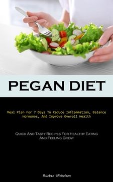 portada Pegan Diet: Meal Plan For 7 Days To Reduce Inflammation, Balance Hormones, And Improve Overall Health (Quick And Tasty Recipes For (in English)